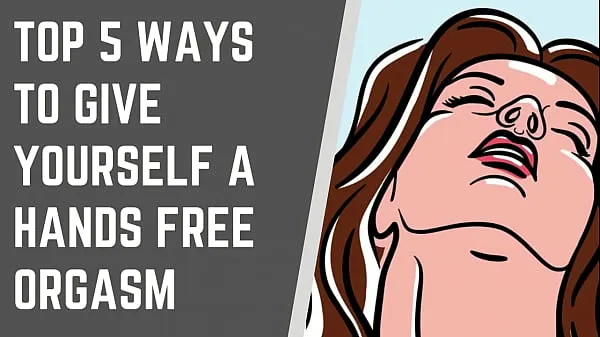 Big Top 5 Ways To Give Yourself A Handsfree Orgasm total Tube
