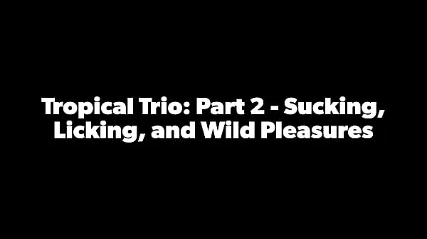 Μεγάλο Tropicalpussy - update - Tropical Trio: Part 2 - Sucking, Licking, and Wild Pleasures- Jan 03, 2024 συνολικό σωλήνα